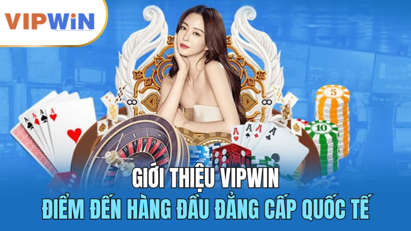 gioi-thieu-vipwin-diem-den-hang-dau-chau-a