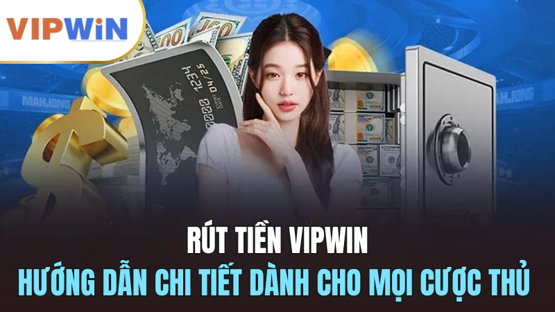 rut-tien-vip-win-huong-dan-cho-moi-cuoc-thu-2024